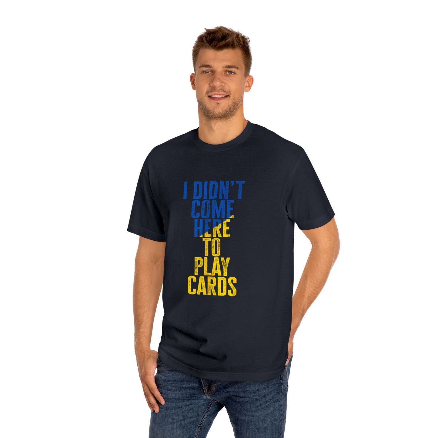 Graphic T-Shirt - 'I Didn't Come Here to Play Cards